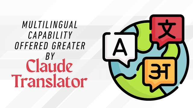 Claude Translator by Anthropic: Smarter, Safer, and More Accurate Al Translations