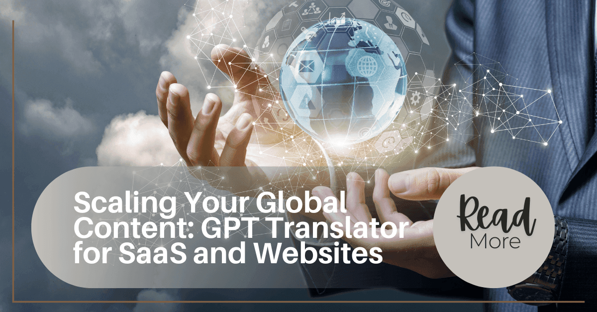 Scaling Your Global Content: GPT Translator for SaaS and Websites
