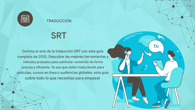Guía completa de traducción SRT: Mejores herramientas y métodos en 2025