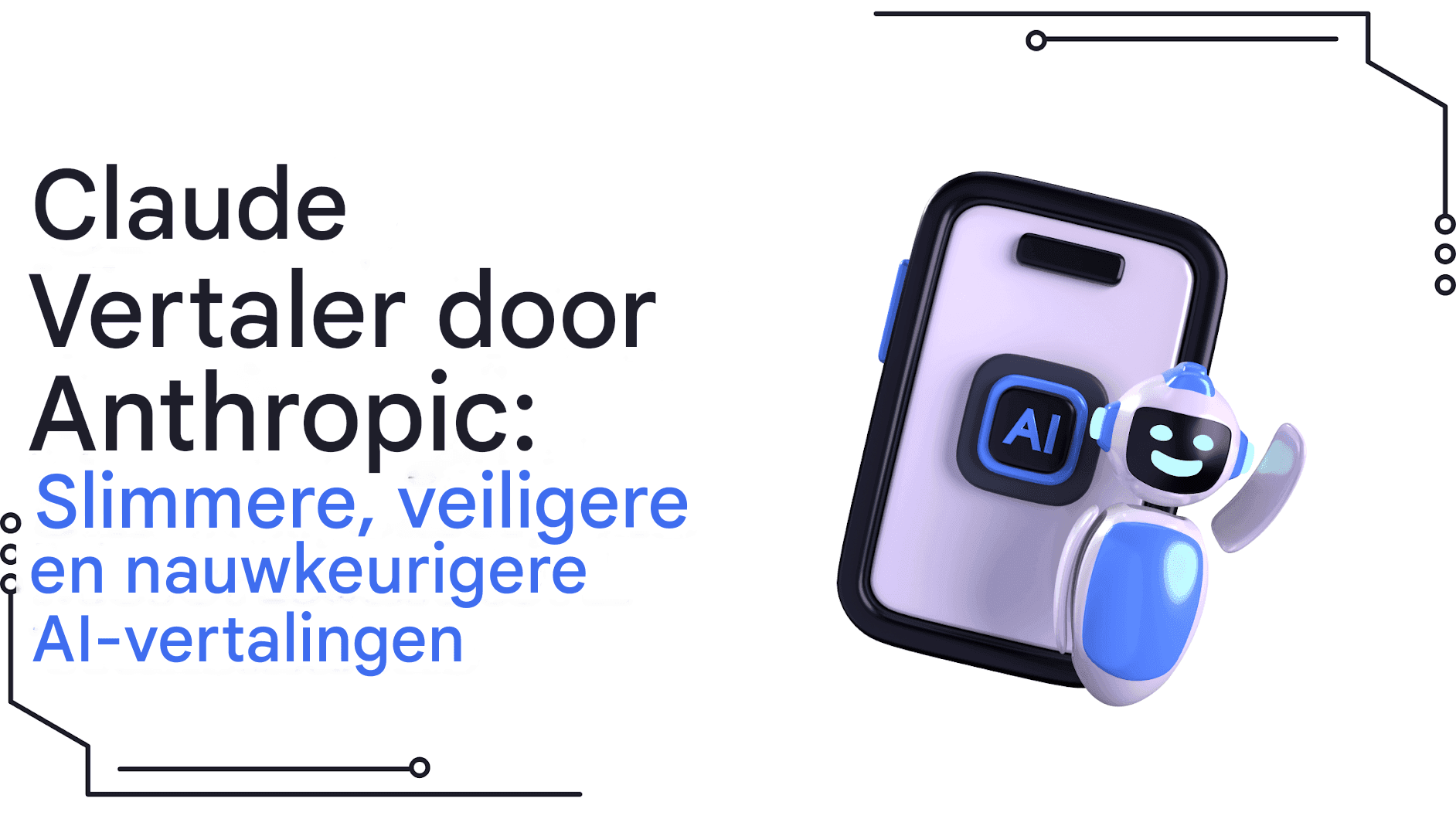 Claude Translator van Anthropic: slimmere, veiligere en nauwkeurigere AI-vertalingen