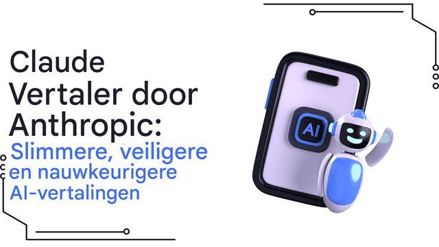 Claude Translator van Anthropic: slimmere, veiligere en nauwkeurigere AI-vertalingen