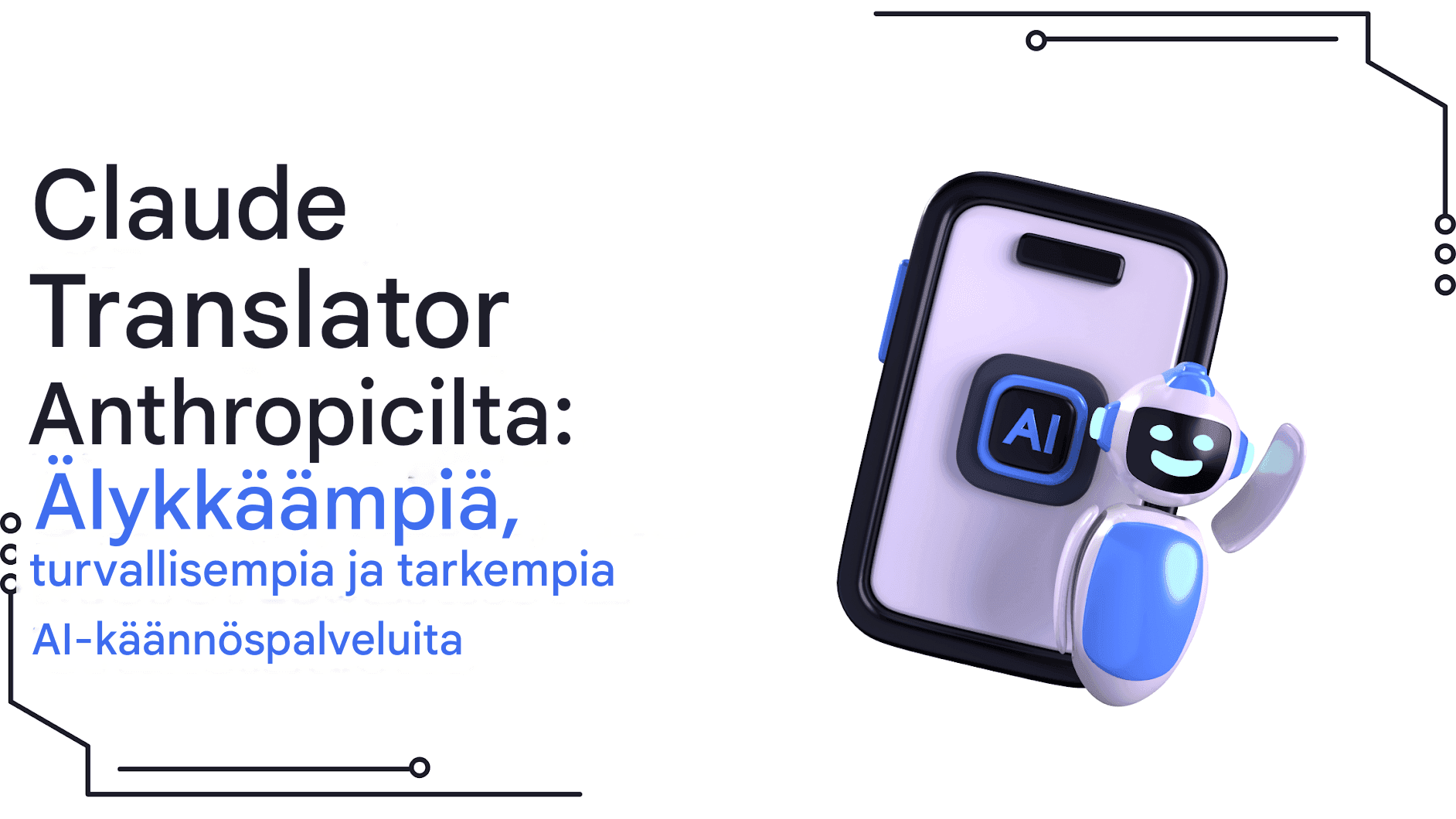 Claude Translator Anthropicilta: Älykkäämpi, turvallisempi ja tarkempi Al Translations