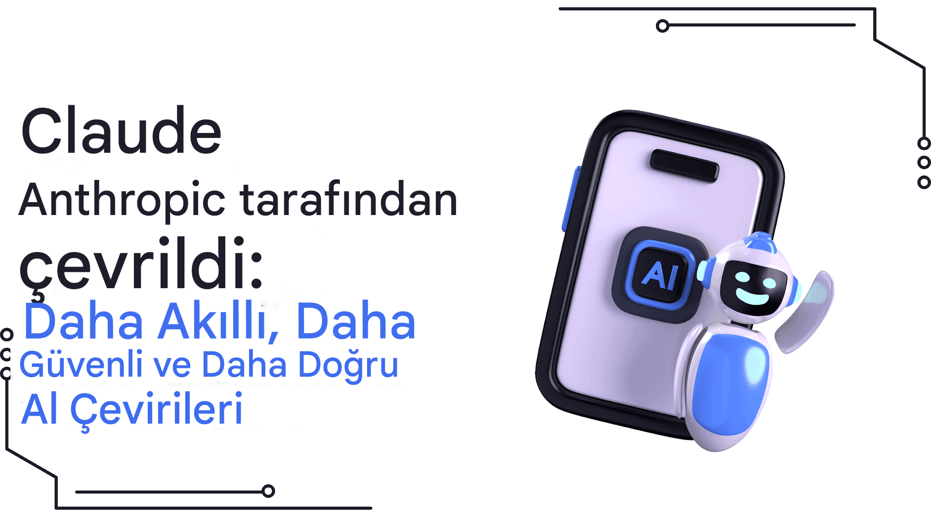 Anthropic'in Claude Translator'ı: Daha Akıllı, Daha Güvenli ve Daha Doğru Yapay Zeka Çevirileri