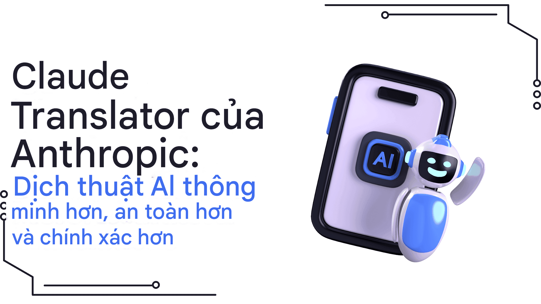Claude Translator của Anthropic: Dịch thuật Al thông minh hơn, an toàn hơn và chính xác hơn
