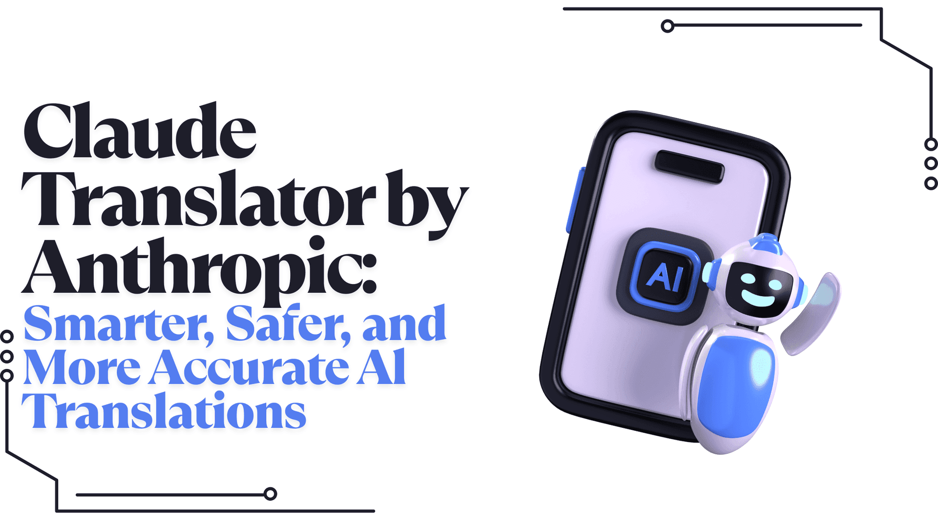 Claude Translator by Anthropic: Smarter, Safer, and More Accurate Al Translations