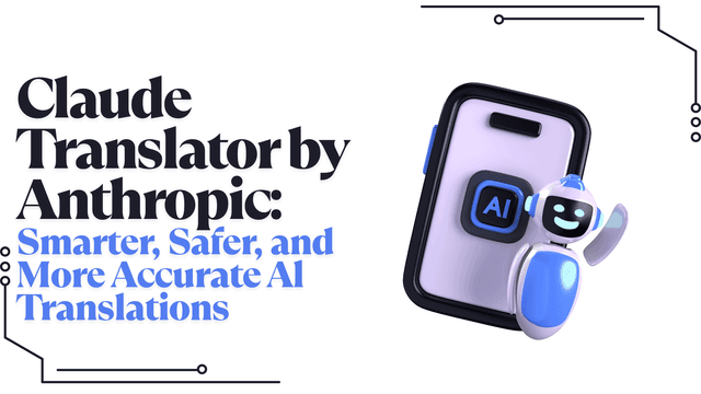 Claude Translator by Anthropic: Smarter, Safer, and More Accurate Al Translations