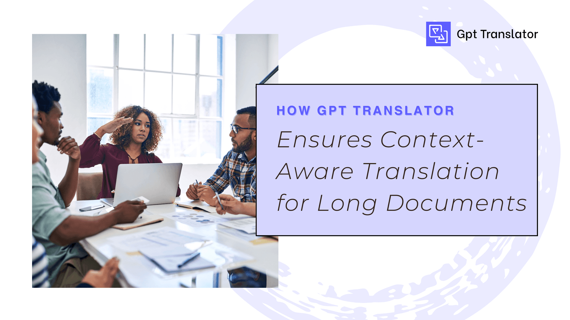 How GPT Translator Ensures Context-Aware Translation for Long Documents