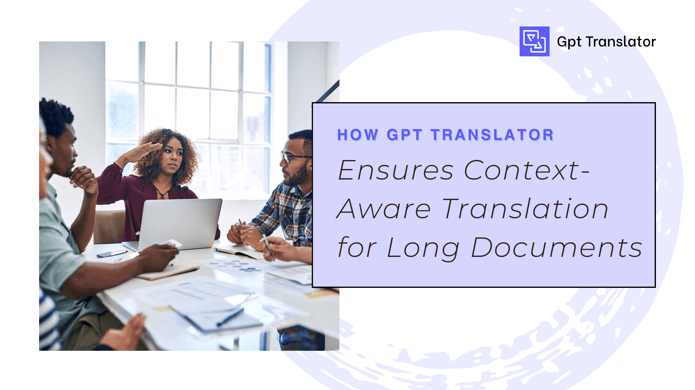 How GPT Translator Ensures Context-Aware Translation for Long Documents