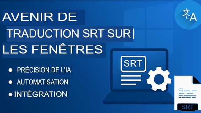 Traduction de fichiers SRT pour Windows : outils et logiciels de bureau