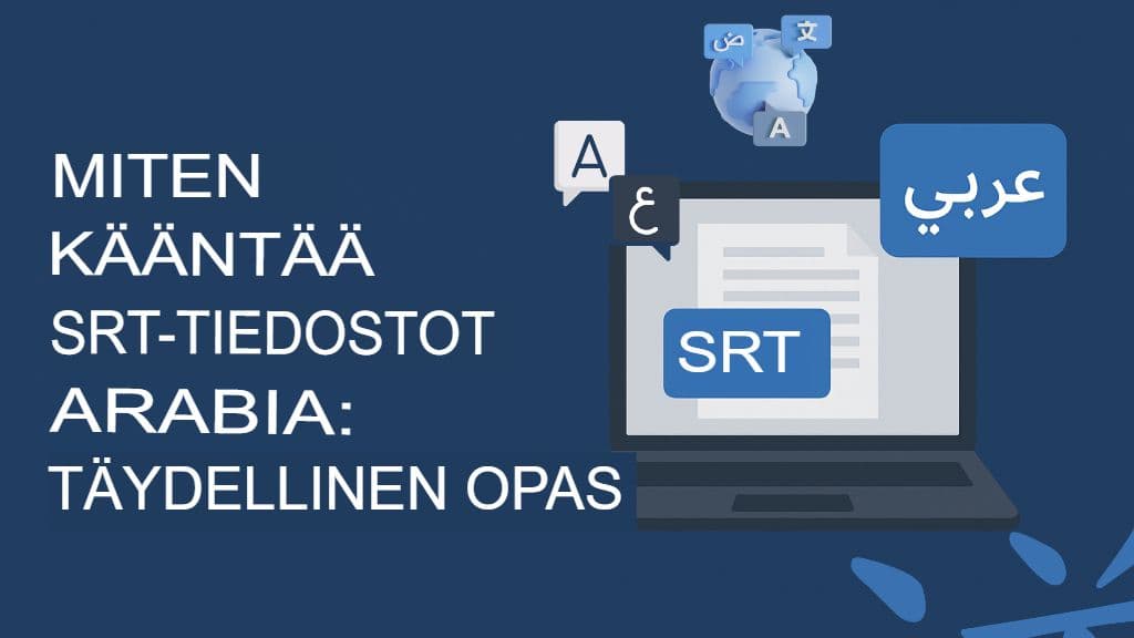 SRT-tiedostojen kääntäminen arabiaksi: Täydellinen opas