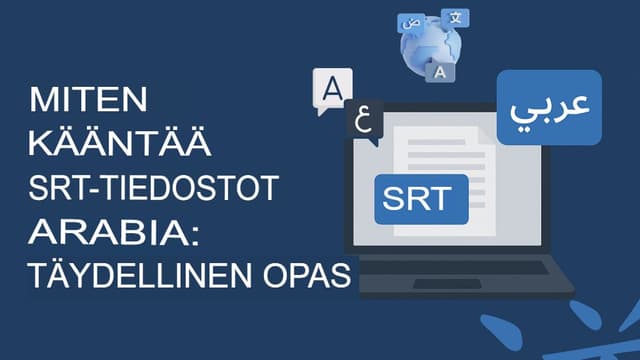 SRT-tiedostojen kääntäminen arabiaksi: Täydellinen opas