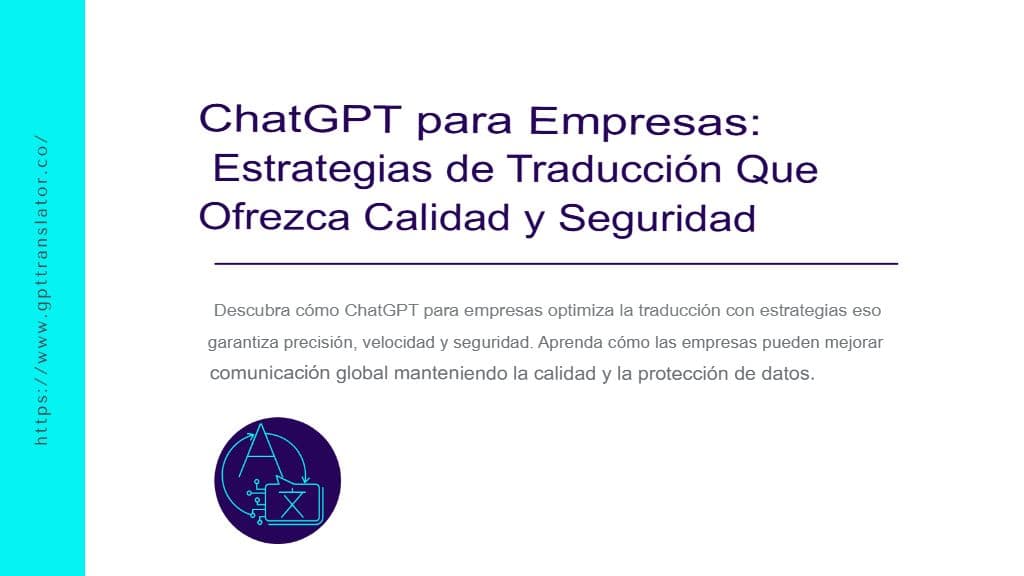 ChatGPT para empresas: Estrategias de traducción que ofrecen calidad y seguridad