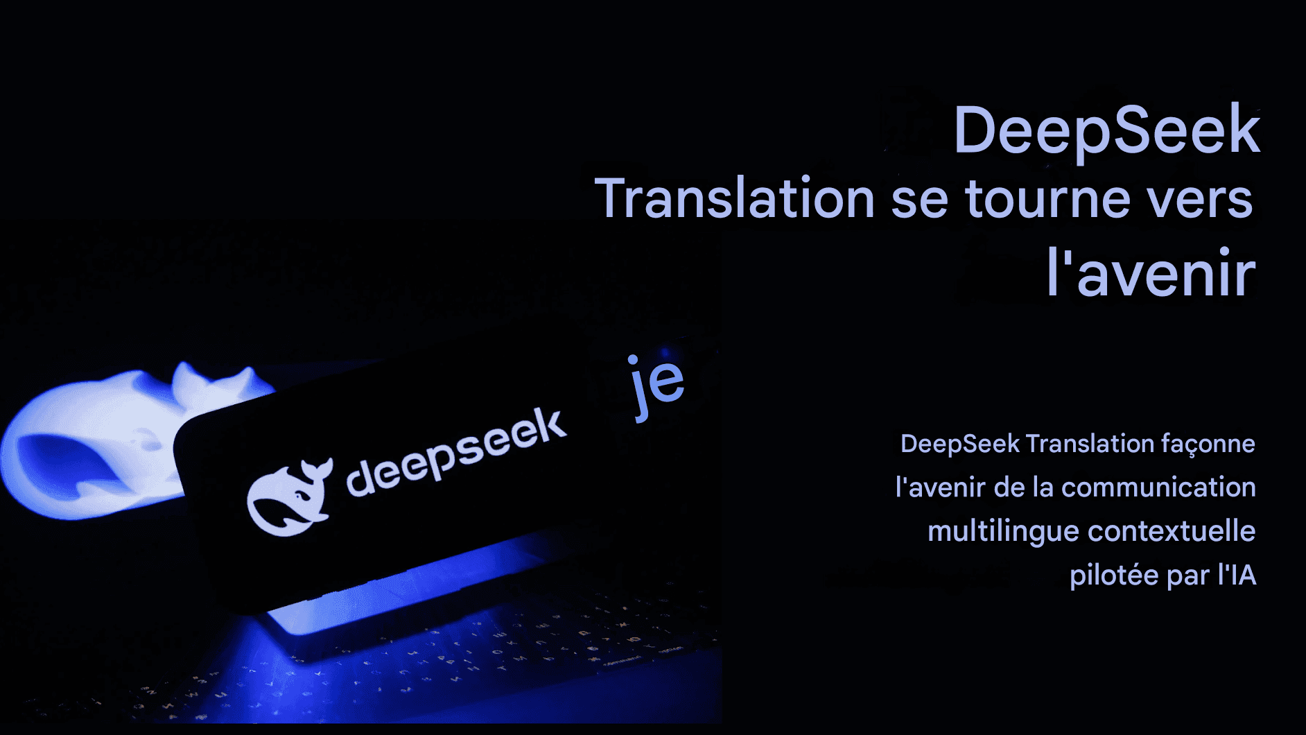 Découverte de DeepSeek Translator : la précision de la traduction linguistique grâce à l'IA