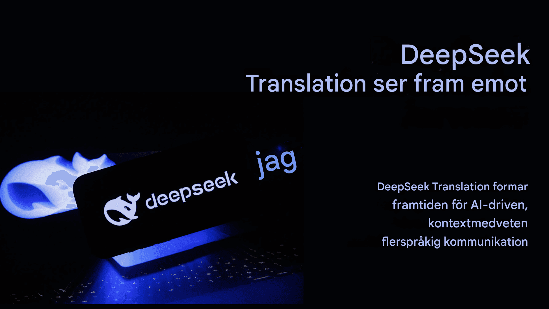Utforskar DeepSeek Translator: Al-Powered Precision in Language Translation