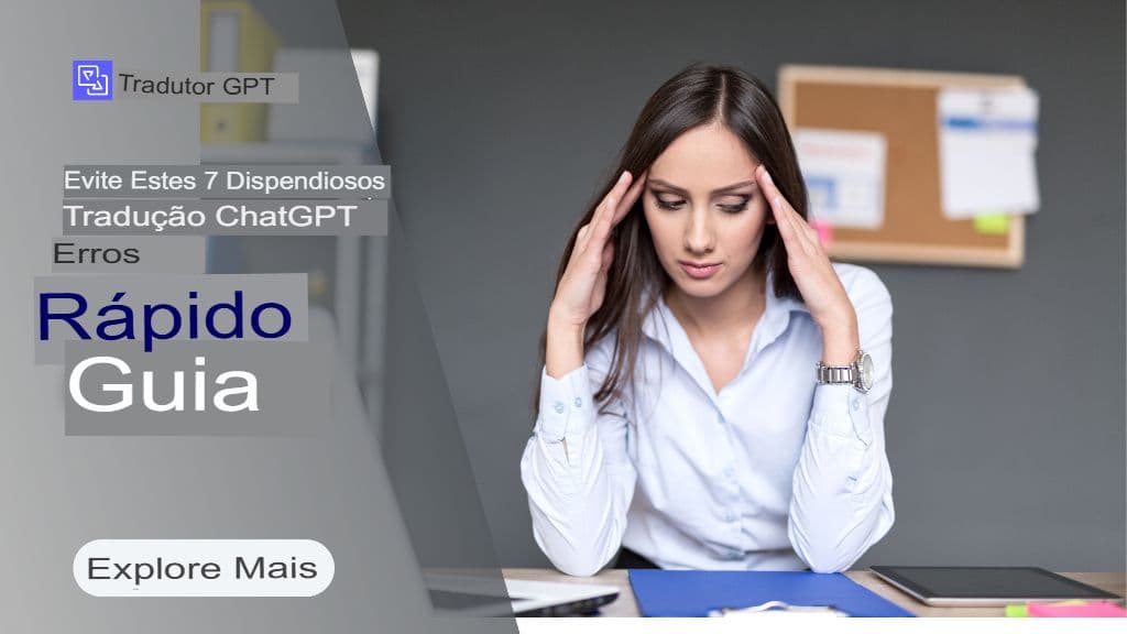 Evite estes 7 erros caros de tradução do ChatGPT (e como corrigi-los)