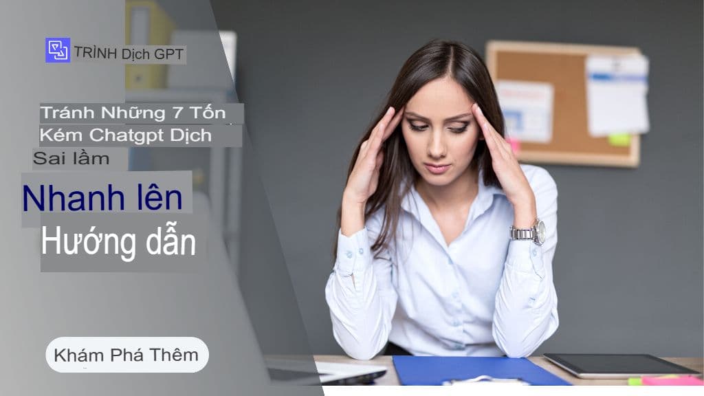 Tránh 7 lỗi dịch thuật ChatGPT tốn kém này (và cách khắc phục)