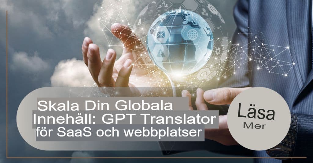Skala upp ditt globala innehåll: GPT-översättare för SaaS och webbplatser