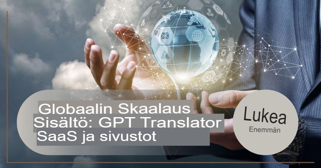 Globaalin sisällön skaalaus: GPT-kääntäjä SaaS-palveluille ja verkkosivustoille