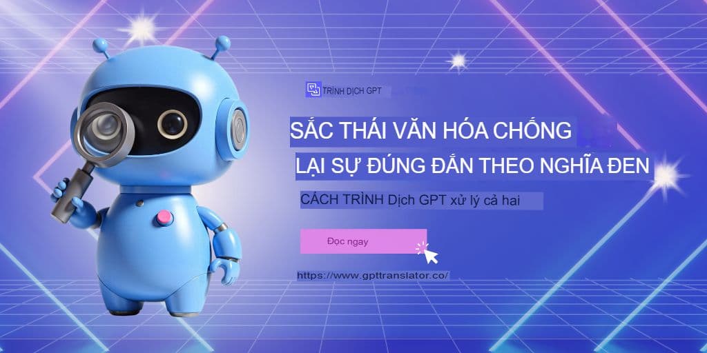 Sắc thái văn hóa so với độ chính xác theo nghĩa đen: Cách GPT Translator xử lý cả hai
