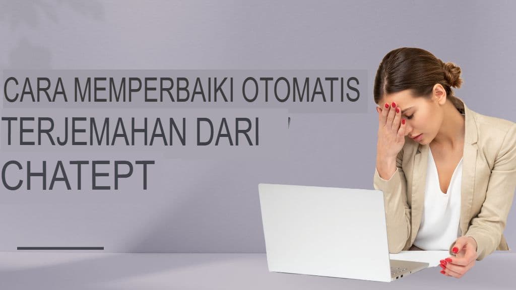 Hindari 7 Kesalahan Terjemahan ChatGPT yang Merugikan Ini (dan Cara Memperbaikinya)