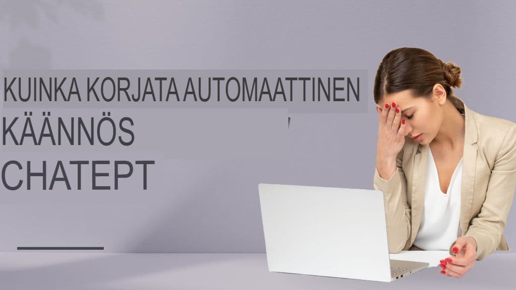 Vältä nämä 7 kallista ChatGPT-käännösvirhettä (ja kuinka korjata ne)