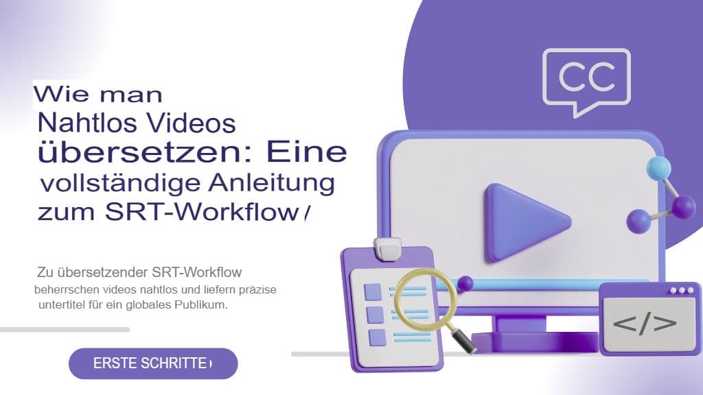 So übersetzen Sie Videos nahtlos: Ein umfassender Leitfaden zum SRT-Workflow