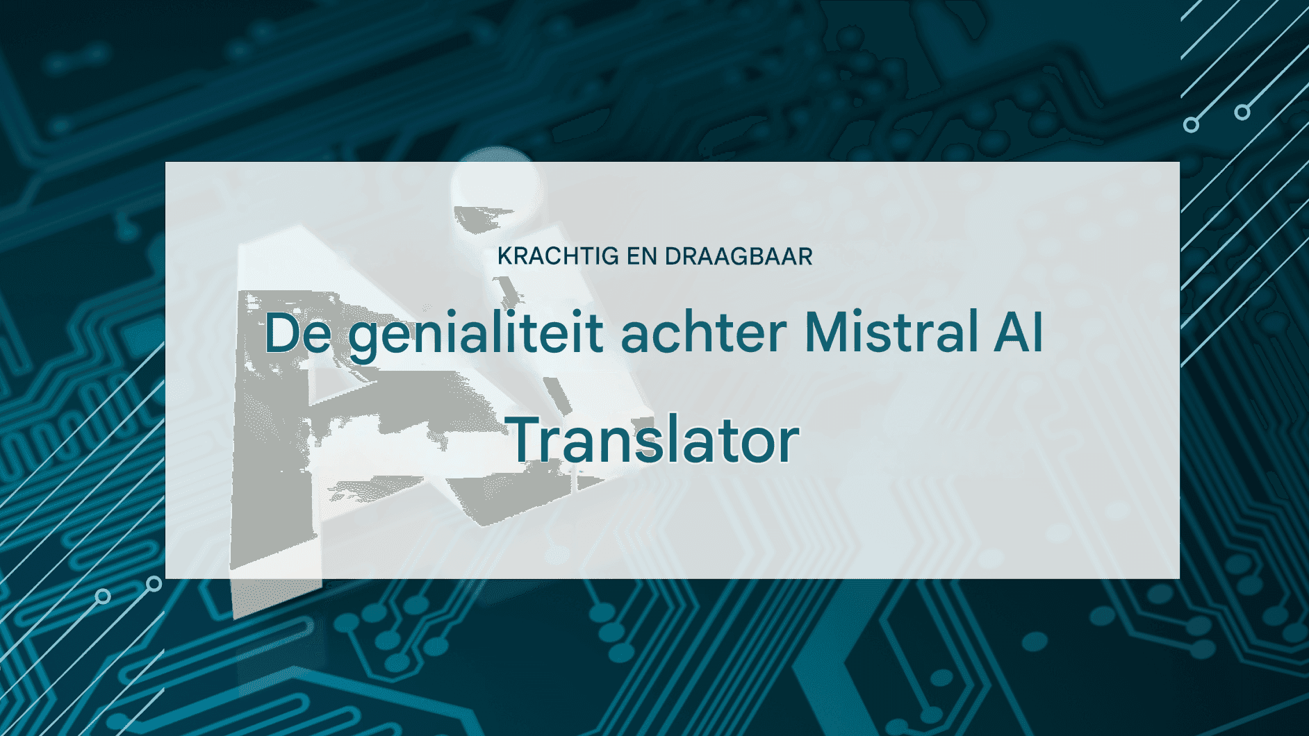 Mistral AI voor taalvertaling: lichtgewicht model, hoge nauwkeurigheid