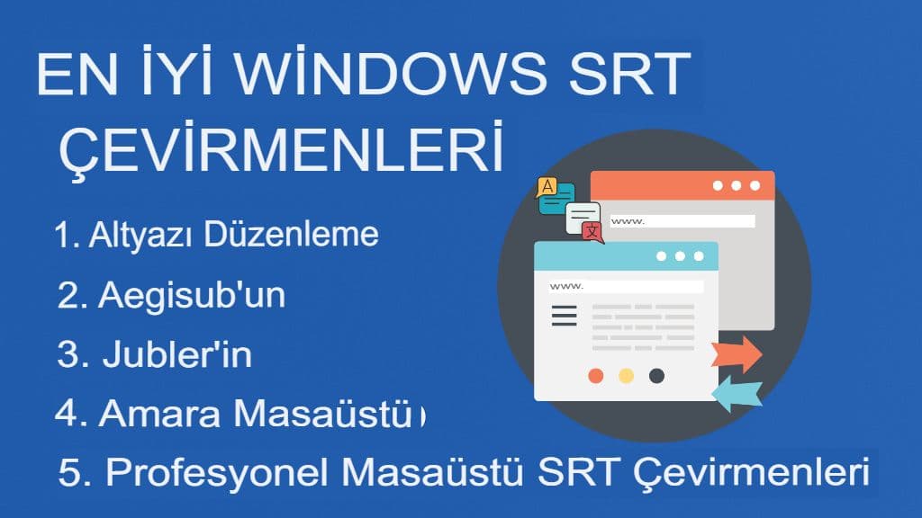 Windows için SRT Dosya Çevirisi: Masaüstü Araçları ve Yazılımları