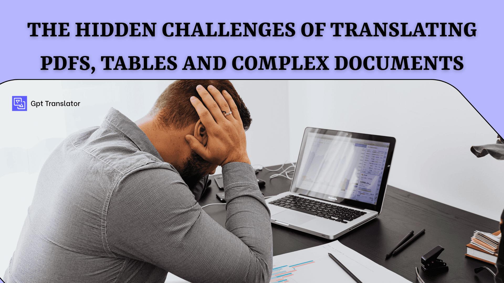 The Hidden Challenges of Translating PDFs, Tables and Complex Documents