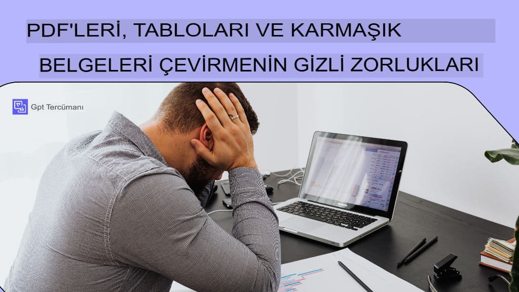 PDF'lerin, Tabloların ve Karmaşık Belgelerin Çevirisinde Karşılaşılan Gizli Zorluklar