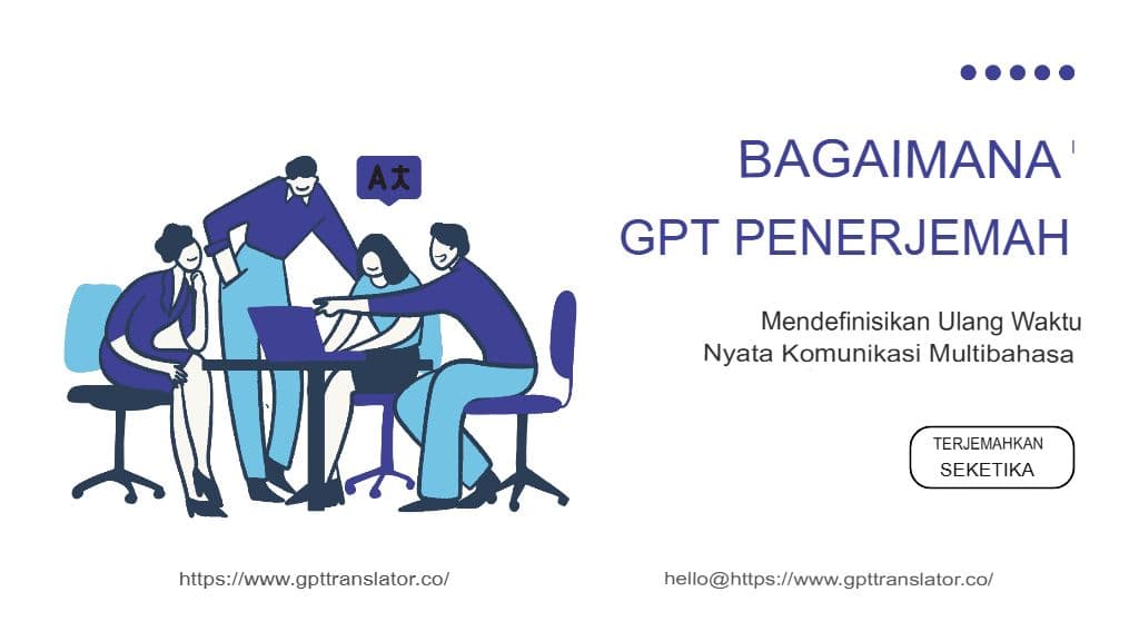 Bagaimana GPT Translator Mendefinisikan Ulang Komunikasi Multibahasa Real-Time