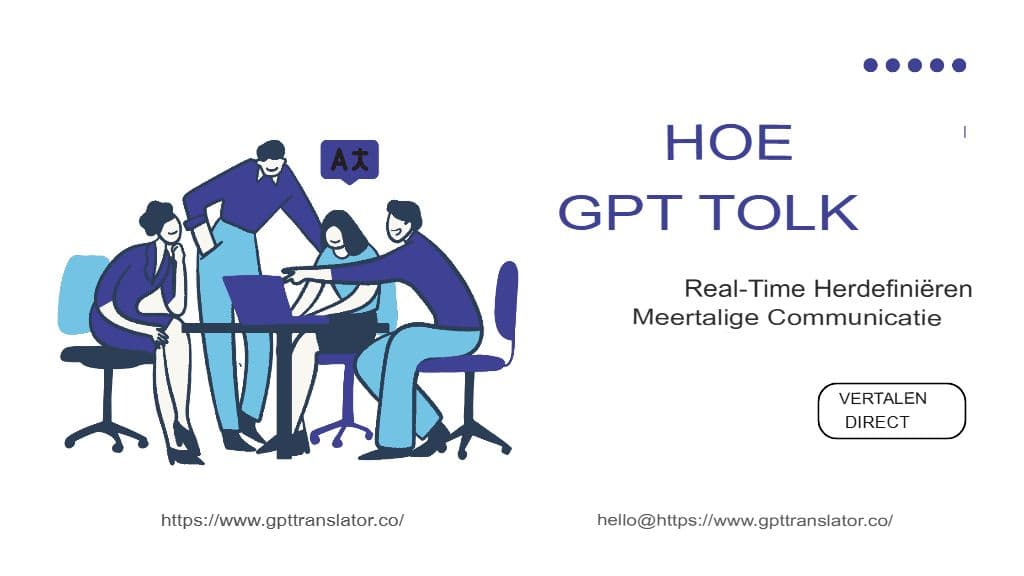Hoe GPT Translator realtime meertalige communicatie opnieuw definieert