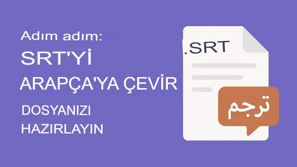 SRT Dosyaları Arapçaya Nasıl Çevrilir: Eksiksiz Kılavuz
