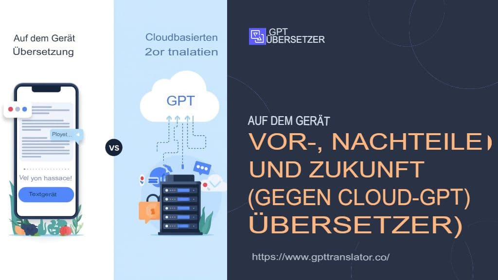 Übersetzung auf dem Gerät: Vorteile, Nachteile und die Zukunft (im Vergleich zum Cloud-GPT-Übersetzer)