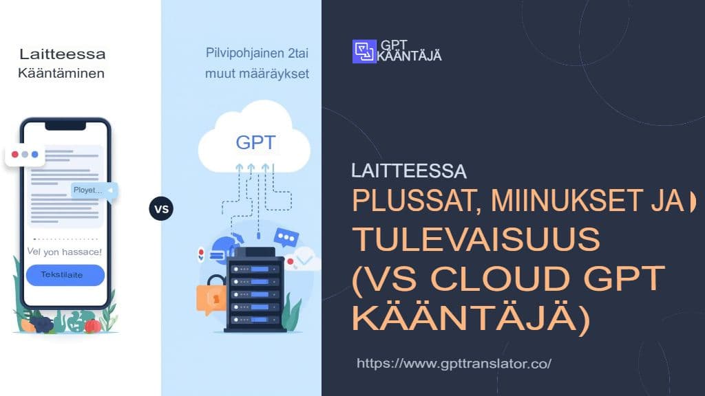 Laitekohtainen käännös: Hyvät ja huonot puolet sekä tulevaisuus (vs. pilvipohjainen GPT-kääntäjä)