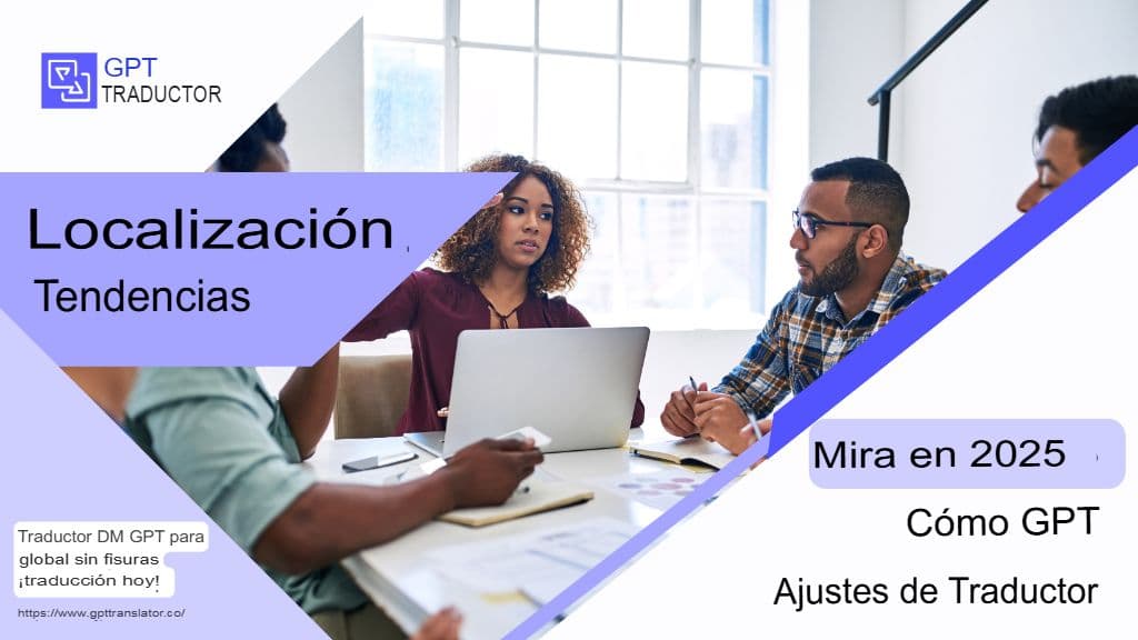 Tendencias de localización a tener en cuenta en 2025 y cómo encaja GPT Translator