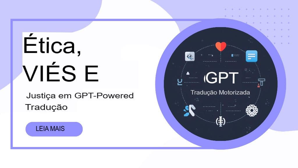 Ética, Viés e Imparcialidade na Tradução Automática por GPT