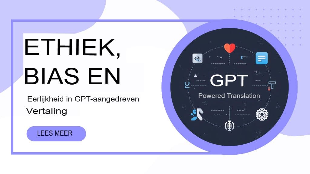 Ethiek, vooringenomenheid en eerlijkheid in GPT-gestuurde vertaling