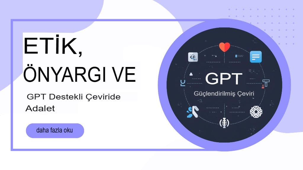 GPT Destekli Çeviride Etik, Önyargı ve Adalet