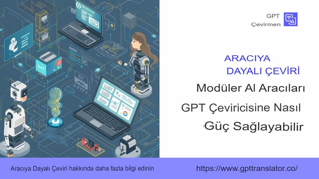 Ajan Tabanlı Çeviri: Modüler Yapay Zeka Ajanları GPT Çevirmenine Nasıl Güç Verebilir?