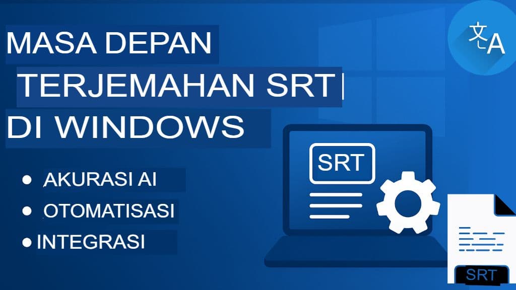 Terjemahan File SRT untuk Windows: Alat dan Perangkat Lunak Desktop