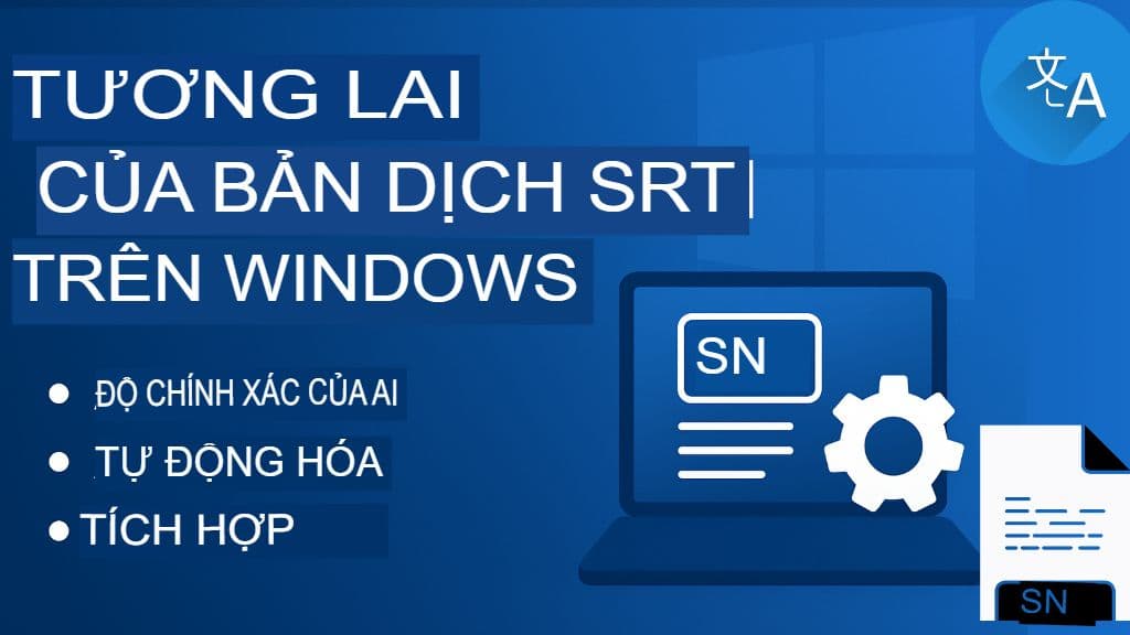 Dịch tệp SRT cho Windows: Công cụ và phần mềm máy tính để bàn