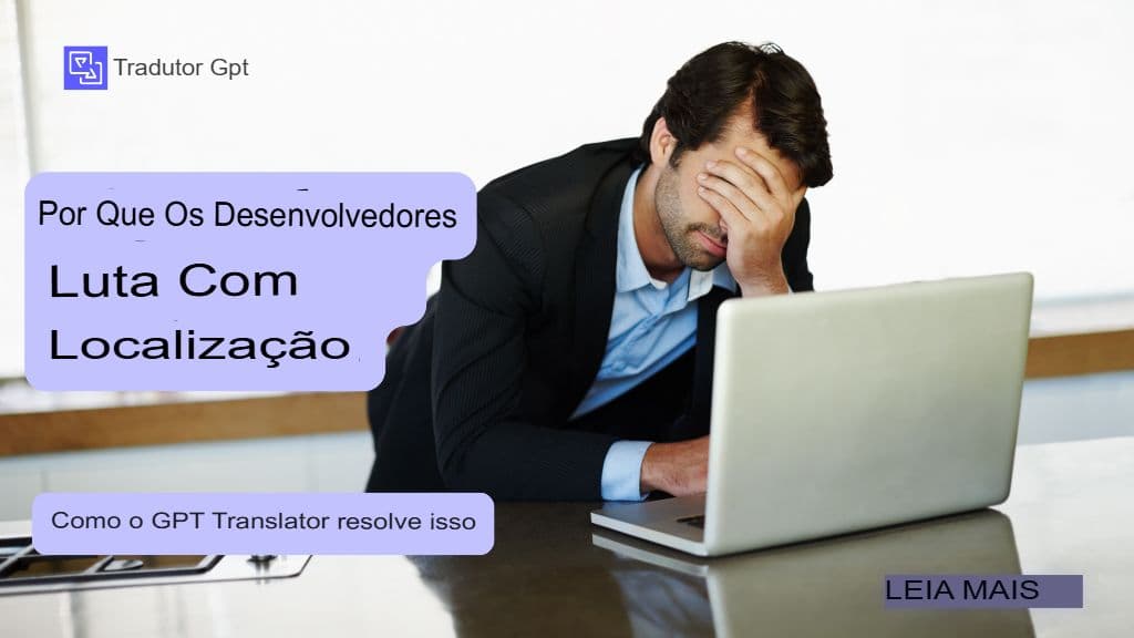 Porque é que os programadores têm dificuldades com a localização e como é que o GPT Translator resolve isso