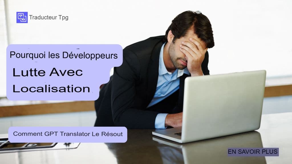 Pourquoi les développeurs ont des difficultés avec la localisation et comment GPT Translator y remédie