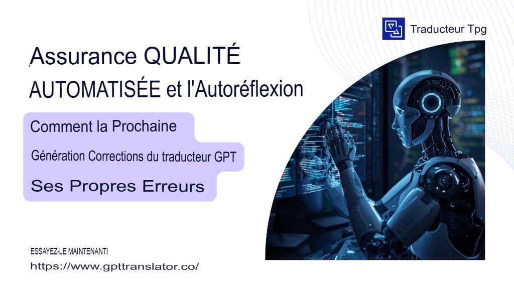 Assurance qualité automatisée et auto-évaluation : comment le traducteur GPT nouvelle génération corrige ses propres erreurs