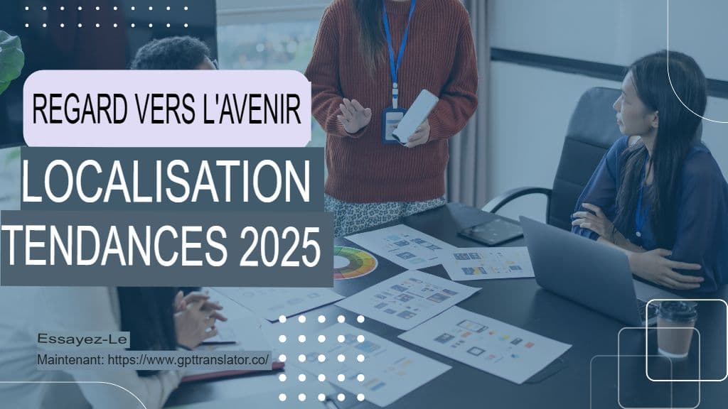 Tendances de localisation à suivre en 2025 et rôle de GPT Translator