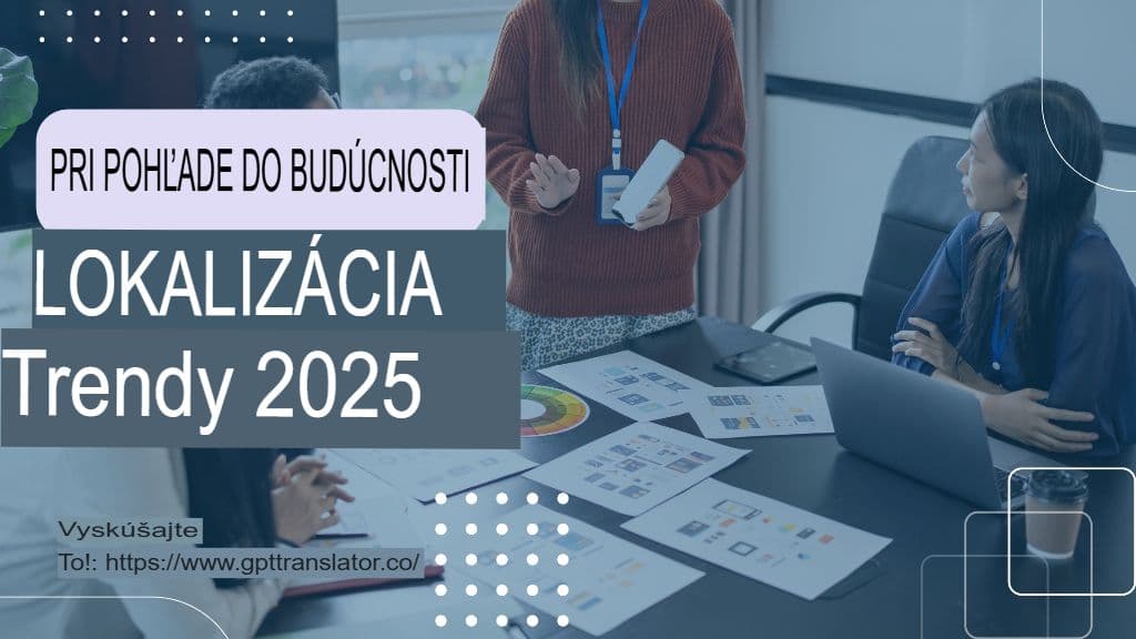 Trendy lokalizácie, ktoré treba sledovať v roku 2025 a ako do nich zapadá prekladač GPT