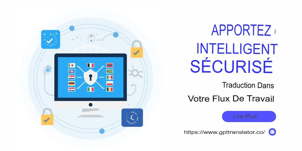 Sécurité, confidentialité et conformité : protection des données de traduction dans GPT Translator