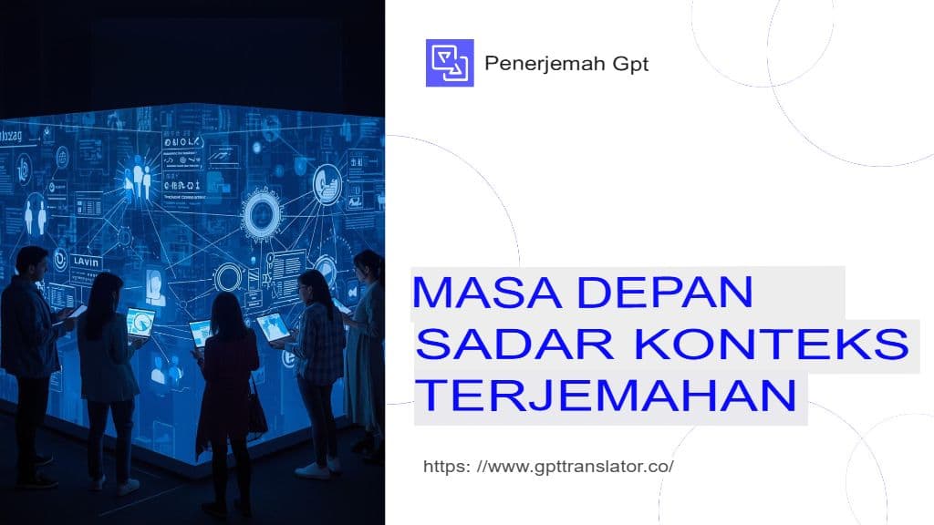 Bagaimana GPT Translator Memastikan Terjemahan yang Sesuai Konteks untuk Dokumen Panjang