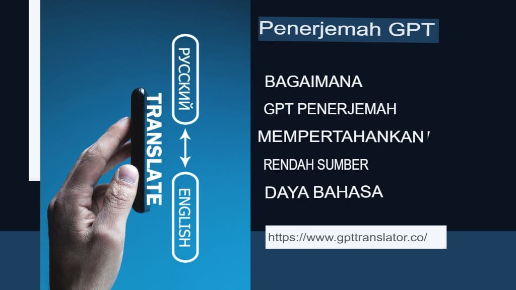Bahasa dengan Sumber Daya Rendah: Bagaimana Penerjemah GPT Dapat Membantu Melestarikannya